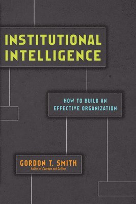 Institutional Intelligence  How to Build an Effective Organization 1