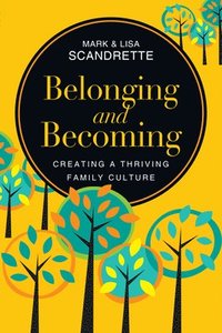bokomslag Belonging and Becoming: Creating a Thriving Family Culture