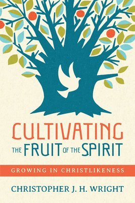 Christopher J. H. Wright - Cultivating the Fruit of the Spirit, Häftad