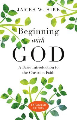 James W. Sire - Beginning with God – A Basic Introduction to the Christian Faith, Häftad