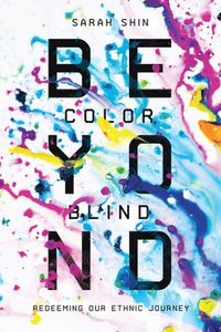bokomslag Beyond Colorblind - Redeeming Our Ethnic Journey