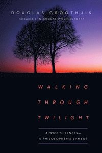 bokomslag Walking Through Twilight  A Wifes Illness  A Philosophers Lament