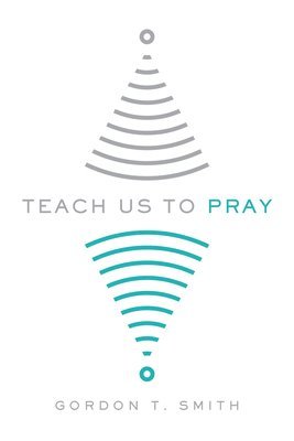 Gordon T. Smith - Teach Us to Pray, Häftad