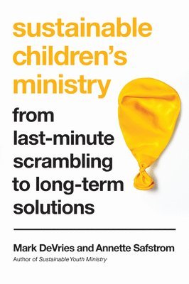 bokomslag Sustainable Children`s Ministry  From LastMinute Scrambling to LongTerm Solutions