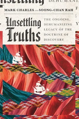 bokomslag Unsettling Truths - The Ongoing, Dehumanizing Legacy of the Doctrine of Discovery
