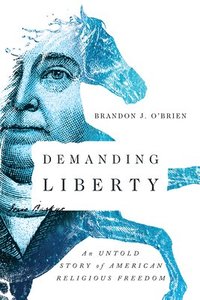 bokomslag Demanding Liberty  An Untold Story of American Religious Freedom