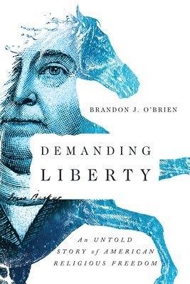 Demanding Liberty  An Untold Story of American Religious Freedom 1