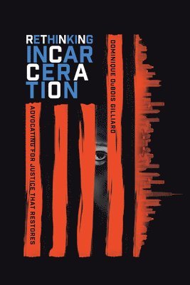 bokomslag Rethinking Incarceration - Advocating for Justice That Restores