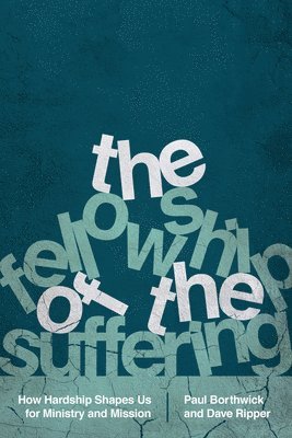bokomslag Fellowship of the Suffering - How Hardship Shapes Us for Ministry and Mission