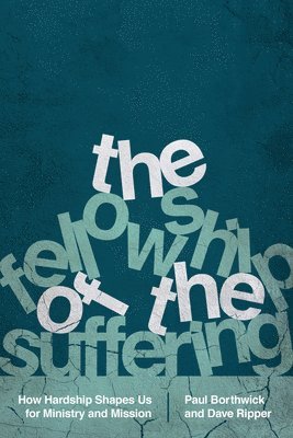 bokomslag The Fellowship of the Suffering  How Hardship Shapes Us for Ministry and Mission