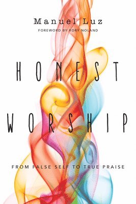 bokomslag Honest Worship  From False Self to True Praise