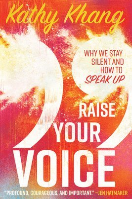 Kathy Khang - Raise Your Voice – Why We Stay Silent and How to Speak Up, Häftad