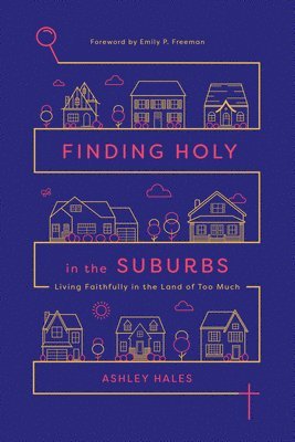 bokomslag Finding Holy in the Suburbs - Living Faithfully in the Land of Too Much