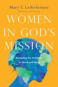 bokomslag Women in God`s Mission - Accepting the Invitation to Serve and Lead