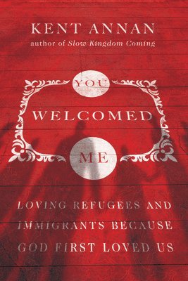 bokomslag You Welcomed Me  Loving Refugees and Immigrants Because God First Loved Us