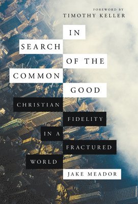 In Search of the Common Good  Christian Fidelity in a Fractured World 1