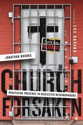 bokomslag Church Forsaken - Practicing Presence in Neglected Neighborhoods