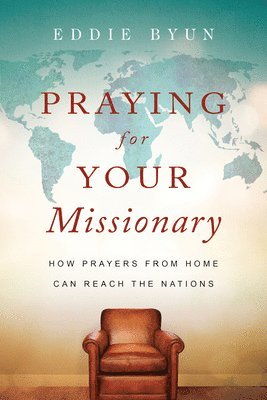 Praying for Your Missionary  How Prayers from Home Can Reach the Nations 1