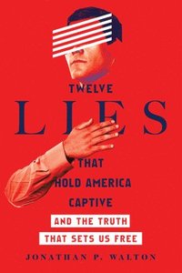 bokomslag Twelve Lies That Hold America Captive - And the Truth That Sets Us Free