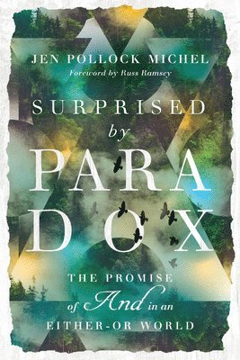 Jen Pollock Michel, Russ Ramsey - Surprised by Paradox – The Promise of "And" in an Either–Or World, Häftad