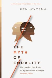 bokomslag Myth of Equality - Uncovering the Roots of Injustice and Privilege