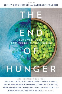 bokomslag The End of Hunger  Renewed Hope for Feeding the World