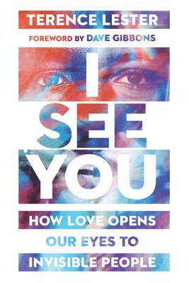 bokomslag I See You - How Love Opens Our Eyes to Invisible People