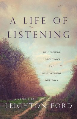 bokomslag A Life of Listening  Discerning God`s Voice and Discovering Our Own