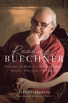 Jeffrey Munroe, Makoto Fujimura - Reading Buechner – Exploring the Work of a Master Memoirist, Novelist, Theologian, and Preacher, Häftad