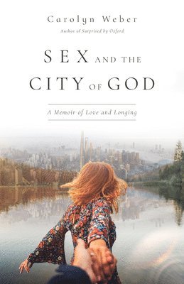 bokomslag Sex and the City of God - A Memoir of Love and Longing
