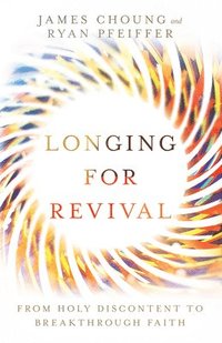 bokomslag Longing for Revival - From Holy Discontent to Breakthrough Faith