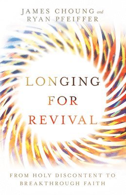 bokomslag Longing for Revival - From Holy Discontent to Breakthrough Faith