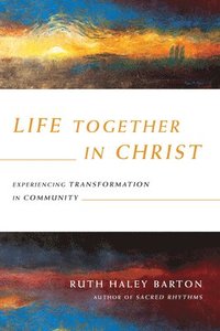 bokomslag Life Together in Christ - Experiencing Transformation in Community
