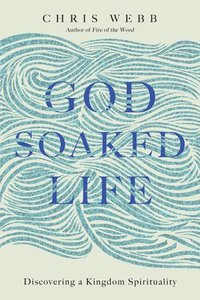 bokomslag God-Soaked Life: Discovering a Kingdom Spirituality