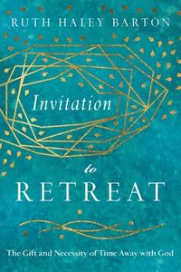 bokomslag Invitation to Retreat - The Gift and Necessity of Time Away with God