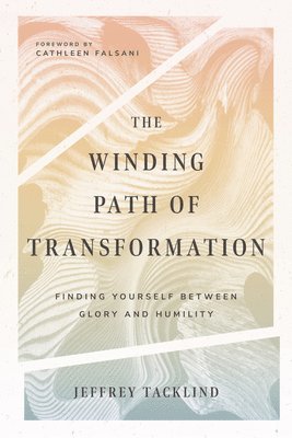 bokomslag The Winding Path of Transformation  Finding Yourself Between Glory and Humility