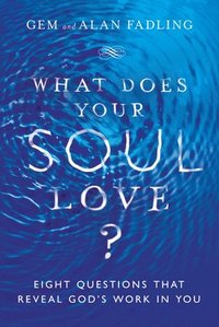 bokomslag What Does Your Soul Love?  Eight Questions That Reveal God`s Work in You