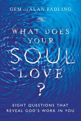 bokomslag What Does Your Soul Love?  Eight Questions That Reveal God`s Work in You