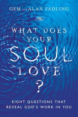 What Does Your Soul Love?  Eight Questions That Reveal God`s Work in You 1