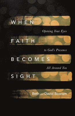 bokomslag When Faith Becomes Sight - Opening Your Eyes to God`s Presence All Around You