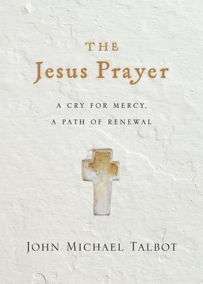 The Jesus Prayer  A Cry for Mercy, a Path of Renewal 1