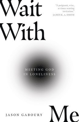 Wait with Me  Meeting God in Loneliness 1