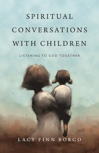 bokomslag Spiritual Conversations with Children  Listening to God Together