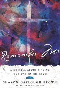 bokomslag Remember Me - A Novella about Finding Our Way to the Cross
