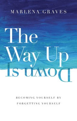 bokomslag Way Up Is Down - Becoming Yourself by Forgetting Yourself