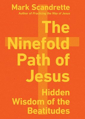 The Ninefold Path of Jesus  Hidden Wisdom of the Beatitudes 1