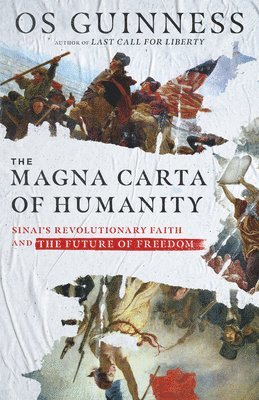 Os Guinness - Magna Carta of Humanity – Sinai`s Revolutionary Faith and the Future of Freedom, Inbunden