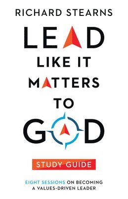 Richard Stearns - Lead Like It Matters to God Study Guide – Eight Sessions on Becoming a Values–Driven Leader, Häftad