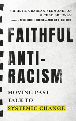 Christina Barla Edmondson, Chad Brennan, Korie Little Edwards, Michael O. Emerson - Faithful Antiracism – Moving Past Talk to Systemic Change, Inbunden