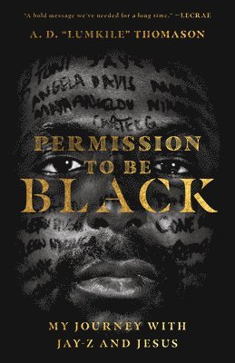 A. D. "lumkile" Thomason, A. D. Lumkile Thomason, A. D. "Lumkile" Thomason, A D Lumkile Thomason - Permission to Be Black – My Journey with Jay–Z and Jesus, Häftad